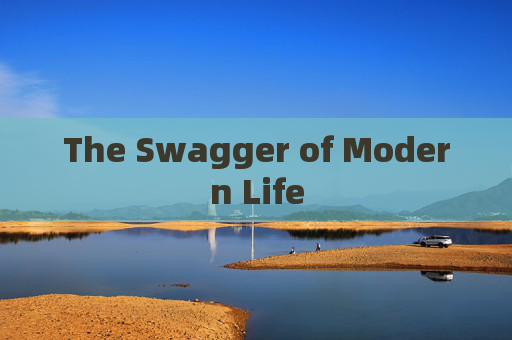 The Swagger of Modern Life